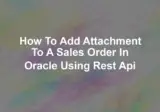How to add attachment to a Sales Order in oracle using Rest Api