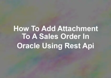 How to add attachment to a Sales Order in oracle using Rest Api