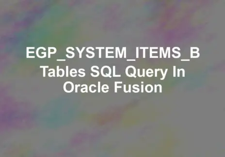 EGP_SYSTEM_ITEMS_B Tables SQL Query in Oracle Fusion