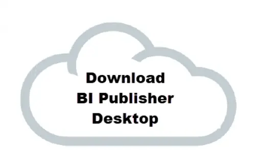 How To Download BI Publisher Desktop for Fusion SaaS