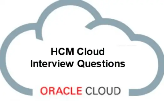 35+ Top Oracle Fusion HCM Cloud Interview Questions