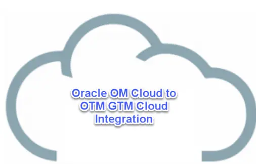 Oracle OM OTM Integration|OM GTM Integration